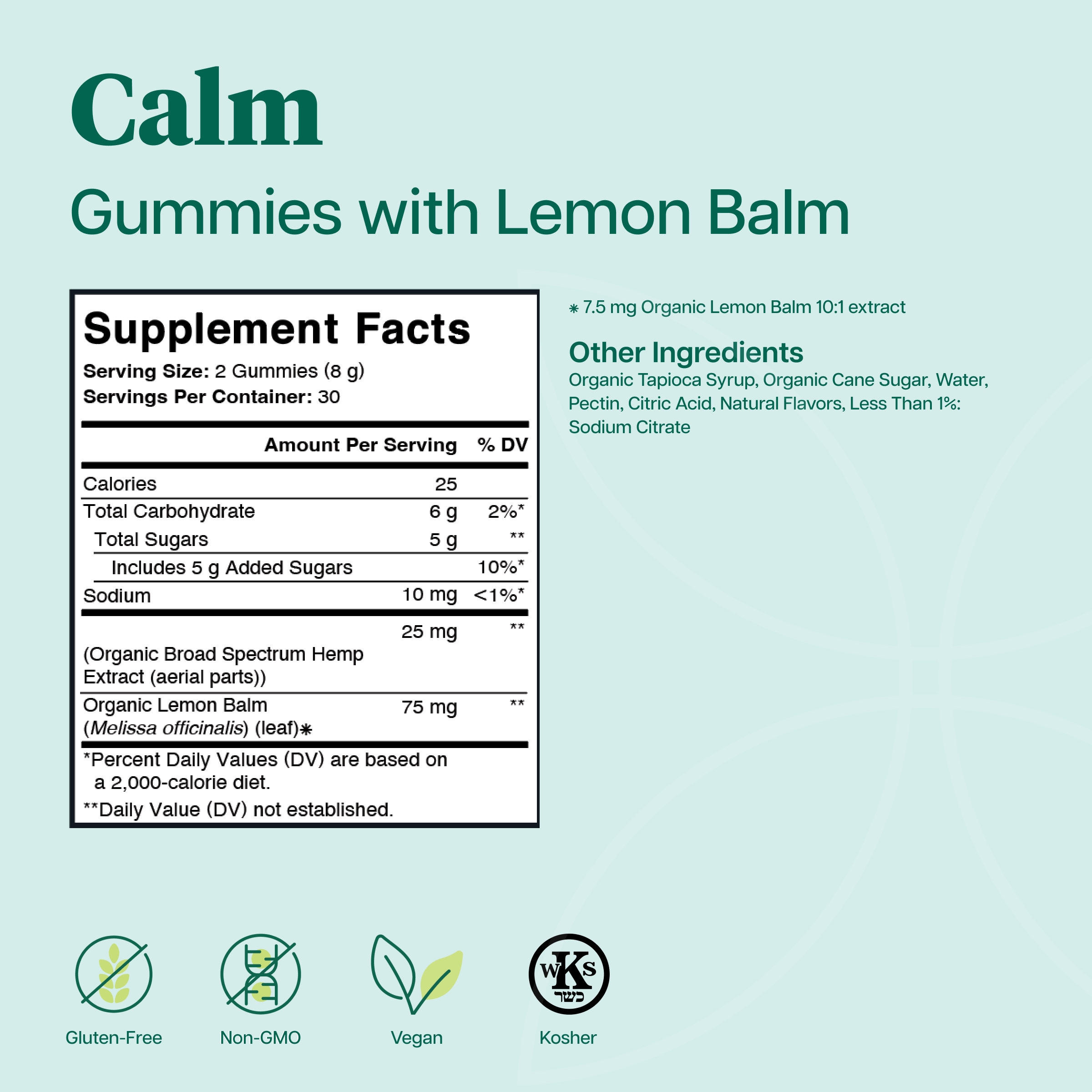 Product Image for A supplement facts label for Calm Gummies with Lemon Balm on a light aqua background, with product name, ingredients, and certification icons including Gluten-Free, Non-GMO, Vegan, and Kosher.
